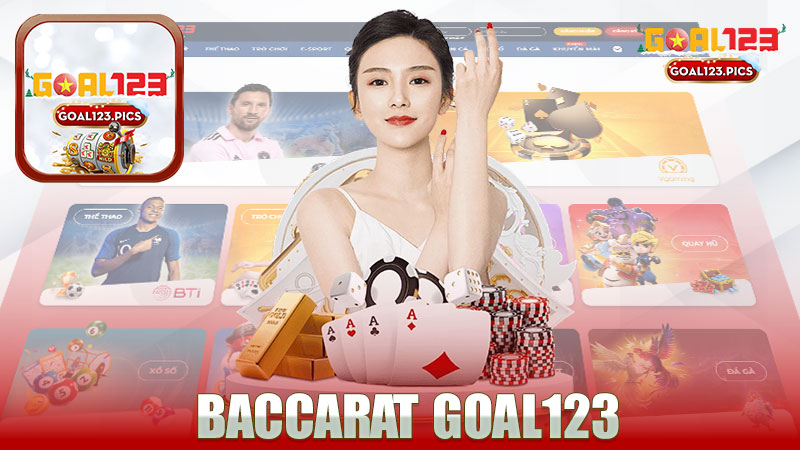 Baccarat nhà cái GOAL123 - Trải nghiệm và Cách Chơi Mới Mẻ