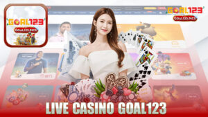 Trải Nghiệm Thú Vị Với Live Casino Nhà Cái GOAL123 - Khám Phá Giải Trí Đỉnh Cao