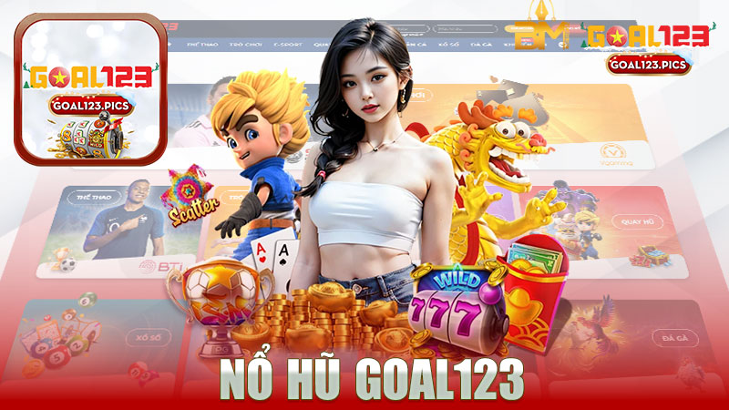 Nổ hũ nhà cái GOAL123 - Khám Phá Cơ Hội Trúng Lớn Từ Game Slot