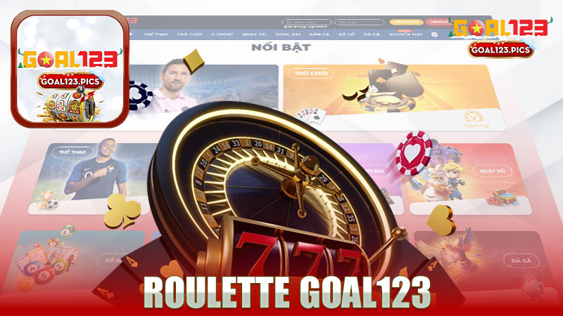 Trải Nghiệm Chơi Roulette Tại Nhà Cái GOAL123 - Khám Phá Thế Giới Đầy Hấp Dẫn