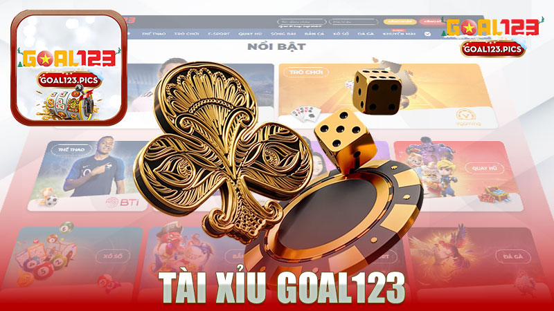 Tài xỉu nhà cái GOAL123 - Trải nghiệm thú vị trong thế giới game online